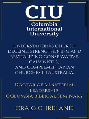 cover image of Understanding Church Decline: Strengthening and Revitalizing Conservative, Calvinistic,  and Complementarian Churches in Australia.
